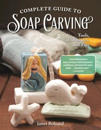 Complete Guide to Soap Carving - Janet Bolyard - E-Book
