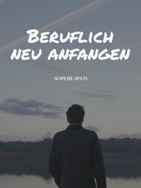 Beruflich neu anfangen - Sophie Span - E-Book