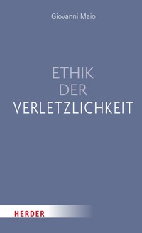 Ethik der Verletzlichkeit - Giovanni Maio - E-Book