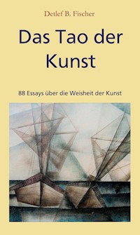 Das Tao der Kunst - Detlef B. Fischer - E-Book