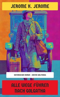 Alle Wege führen nach Golgatha - Jerome K.  Jerome - E-Book