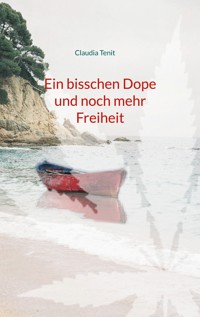 Ein bisschen Dope und noch mehr Freiheit - Claudia Tenit - E-Book
