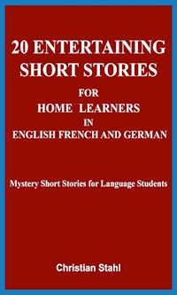20 Entertaining Short Stories for Home Learners in English French and German - Christian Stahl - kostenlos E-Book