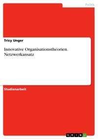 Innovative Organisationstheorien. Netzwerkansatz - Tricy Unger - E-Book
