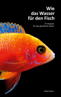 Wie das Wasser für den Fisch - Robert Bauer - E-Book
