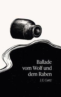 Ballade vom Wolf und dem Raben - J. E. Curtz - E-Book