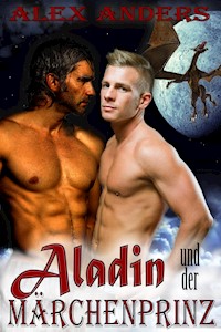 Aladin und der Märchenprinz in der Höhle des Drachen (Ein schwules, multikulturelles, erotisches Märchen) - Anders Alex - E-Book