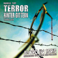 Mord in Serie, Folge 17: Terror hinter Gittern - Markus Topf - Hörbuch