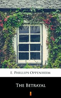 The Betrayal - E. Phillips Oppenheim - E-Book