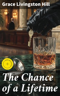 The Chance of a Lifetime - Grace Livingston Hill - E-Book