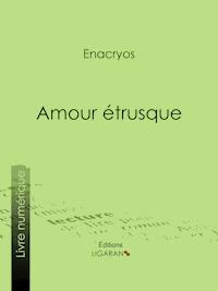Amour étrusque - Monsieur Enacryos - E-Book