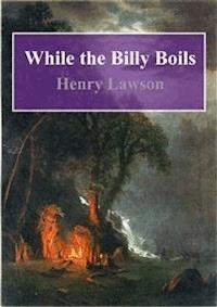 While the Billy Boils - Henry Lawson - E-Book