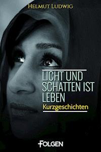 Licht und Schatten ist Leben - Helmut Ludwig - E-Book