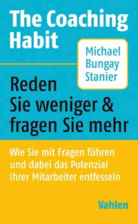 The Coaching Habit - Michael Bungay Stanier - E-Book