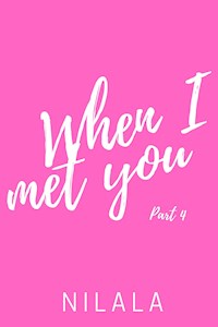 When I met you - Part 4 - Nilala - E-Book