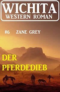 Der Pferdedieb: Wichita Western Roman 6 - Zane Grey - E-Book
