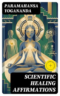 Scientific Healing Affirmations - Paramahansa Yogananda - E-Book