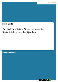 Der Tod des Kaiser Numerianus unter Berücksichtigung der Quellen - Felix Gäde - E-Book