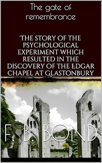 The Gate of Remembrance - Frederick Bligh Bond - E-Book
