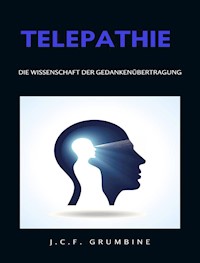 Telepathie, die Wissenschaft der Gedankenübertragung (übersetzt) - J.C.F. Grumbine - E-Book