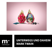 Unterwegs und Daheim - Mark Twain - E-Book