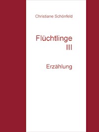 Flüchtlinge III - Christiane Schönfeld - E-Book