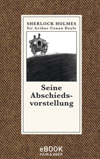 Seine Abschiedsvorstellung - Sir Arthur Conan Doyle - E-Book