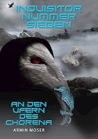 Inquisitor Nummer Sieben - Armin Moser - E-Book