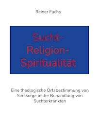 Sucht-Religion-Spiritualität - Reiner Fuchs - E-Book