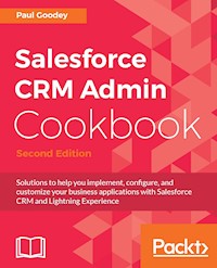 Salesforce CRM Admin Cookbook - Second Edition - Paul Goodey - E-Book