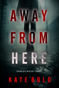 Away From Here (A Nina Veil FBI Suspense Thriller—Book 1) - Kate Bold - kostenlos E-Book