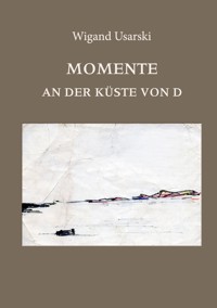 Momente an der Küste von D - Wigand Usarski - E-Book