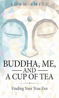 Buddha, Me, and a Cup of Tea - Adam Smith - E-Book