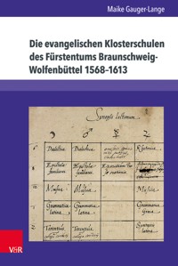 Die evangelischen Klosterschulen des Fürstentums Braunschweig-Wolfenbüttel 1568–1613 - Maike Gauger-Lange - E-Book