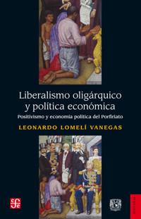 Liberalismo oligárquico y política económica - Leonardo Lomelí Vanegas - E-Book