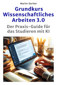 Grundkurs Wissenschaftliches Arbeiten 3.0 - Martin Gertler - E-Book