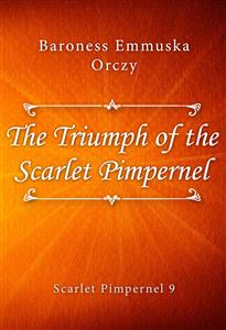 The Triumph of the Scarlet Pimpernel - Baroness Emmuska Orczy - E-Book