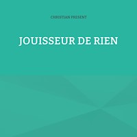 Jouisseur de rien - Christian Present - E-Book
