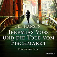 Jeremias Voss und die Tote vom Fischmarkt - Der erste Fall - Ole Hansen - Hörbuch