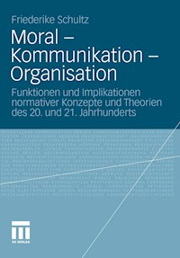 Moral – Kommunikation – Organisation - Friederike Schultz - E-Book
