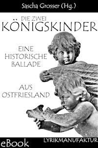 Die zwei Königskinder - Eine historische Ballade aus Ostfriesland - Sascha Grosser (Hg.) - E-Book