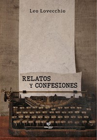 Relatos y confesiones - Leo Lovecchio - E-Book