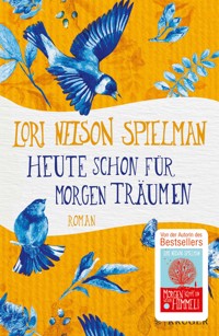 Heute schon für morgen träumen - Lori Nelson Spielman - E-Book