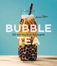 Bubble Tea selber machen - 50 verrückte Rezepte für kalte und heiße Bubble Tea Cocktails und Mocktails. Mit oder ohne Krone - Assad Khan - E-Book