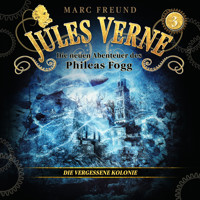 Die neuen Hörbuch-Abenteuer des Phileas Fogg, Folge 3: Die vergessene Kolonie - Jules Verne. - Hörbuch