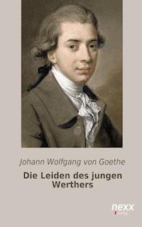 Die Leiden des jungen Werthers - Johann Wolfgang von Goethe - E-Book