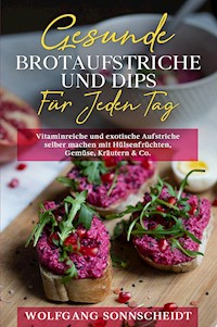 Gesunde Brotaufstriche und Dips für jeden Tag - Wolfgang Sonnscheidt - E-Book + Hörbuch