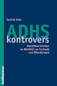 ADHS kontrovers - Gerhild Drüe - E-Book