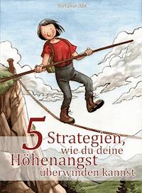 5 Strategien, wie du deine Höhenangst überwinden kannst - Stefanie Abt - E-Book