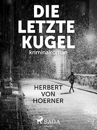 Die letzte Kugel - Herbert von Hoerner - E-Book